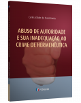 ABUSO DE AUTORIDADE E SUA INADEQUAÇÃO AO CRIME DE HERMENÊUTICA